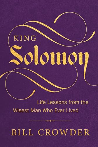 King Solomon : Life Lessons from the Wisest Man Who Ever Lived