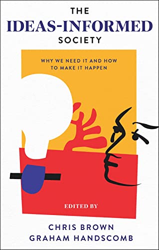 The Ideas-Informed Society : Why We Need It and How to Make It Happen
