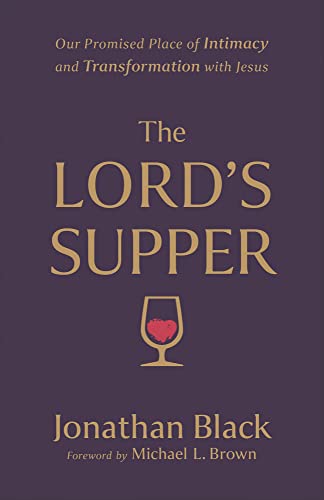 The Lord`s Supper - Our Promised Place of Intimacy and Transformation with Jesus