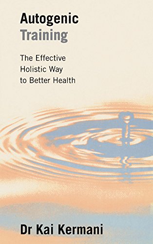 Autogenic Training : The Effective Holistic Way to Better Health