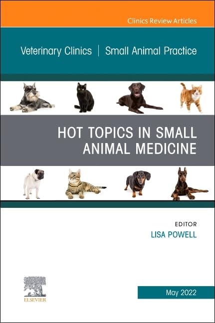 Hot Topics in Small Animal Medicine, An Issue of Veterinary Clinics of North America: Small Animal Practice (Volume 52-3) (The Clinics: Internal Medicine, Volume 52-3)