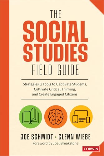 The Social Studies FIELD Guide : Strategies & Tools to Captivate Students, Cultivate Critical Thinking, and Create Engaged Citizens