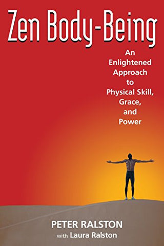 ZEN Body-being: An Enlightened Approach to Physical Skill, Grace and Power