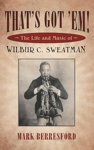 That's Got 'Em! : The Life and Music of Wilbur C. Sweatman