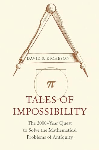 Tales of Impossibility: The 2000-Year Quest to Solve the Mathematical Problems of Antiquity