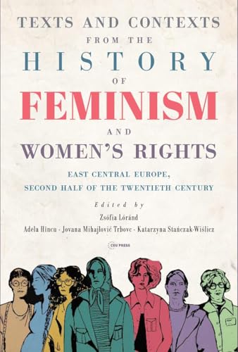 Texts and Contexts from the History of Feminism and Women’s Rights : East Central Europe, Second Half of the Twentieth Century