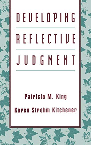Developing Reflective Judgement: Understanding and Promoting Intellectual Growth and Critical Thinking in Adolescents and Adults