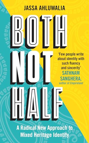 Both Not Half : 'Few people write about identity with such fluency and sincerity' SATHNAM SANGHERA