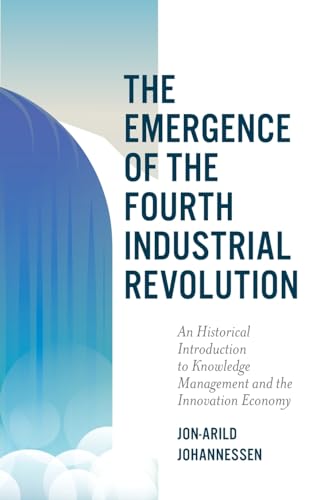 The Emergence of the Fourth Industrial Revolution: An Historical Introduction to Knowledge Management and the Innovation Economy