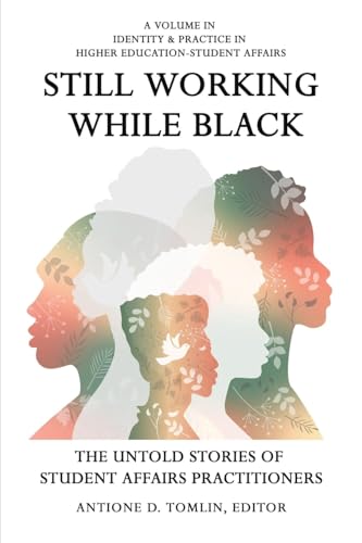 Still Working While Black : The Untold Storiesof Student Affairs Practitioners