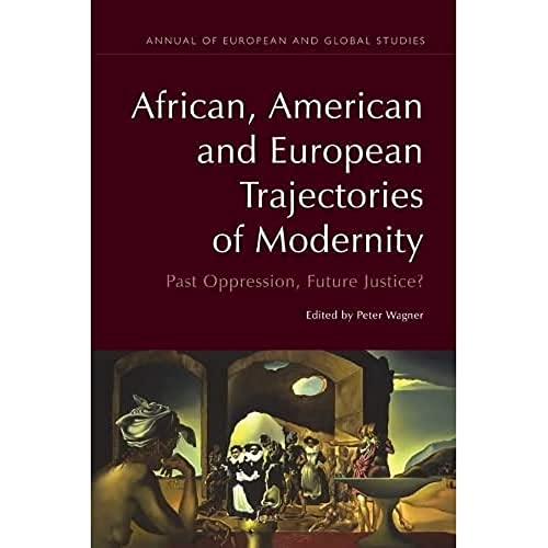 African, American and European Trajectories of Modernity : Past Oppression, Future Justice?