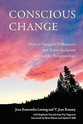 Conscious Change : How to Navigate Differences and Foster Inclusion in Everyday Relationships
