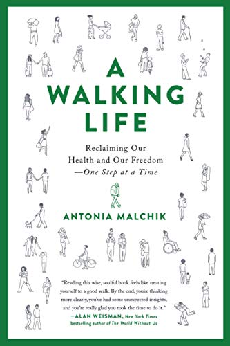 A Walking Life: Reclaiming Our Health and Our Freedom One Step at a Time