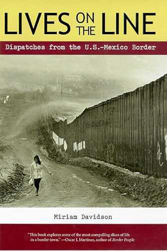 Lives on the Line : Dispatches from the U.S.-Mexico Border