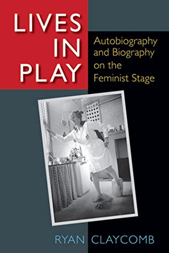 Lives in Play : Autobiography and Biography on the Feminist Stage