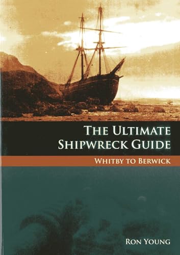 The Ultimate Shipwreck Guide : Whitby to Berwick