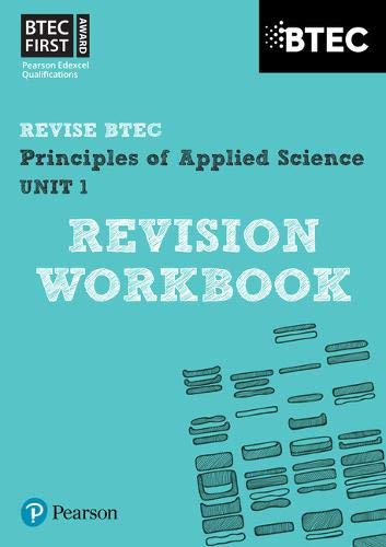 BTEC First in Applied Science: Principles of Applied Science Unit 1 Revision Workbook (REVISE BTEC Nationals in Applied Science)