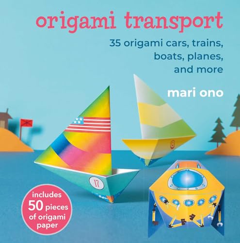 Origami Transport : 35 Origami Cars, Trains, Boats, Planes, and More