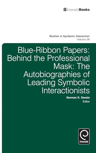 Blue Ribbon Papers: Behind the Professional Mask: The Autobiographies of Leading Symbolic Interactionists