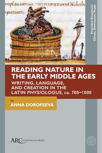 Reading Nature in the Early Middle Ages : Writing, Language, and Creation in the Latin Physiologus, ca. 700–1000