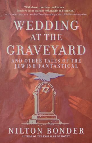 Wedding at the Graveyard : And Other Stories of the Jewish Fantastical