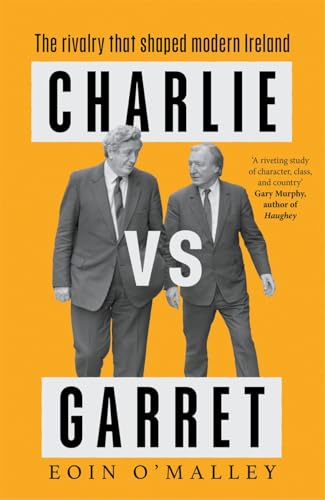 Charlie Vs Garret : The rivalry that shaped modern Ireland