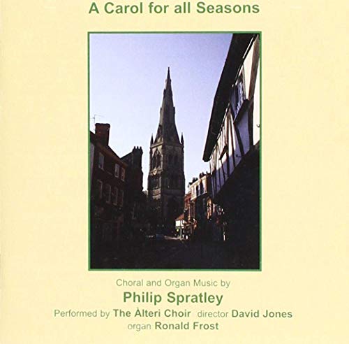 Alteri Choir - A Carol For All Seasons: Choral and organ Music by Philip Spratley [CD]