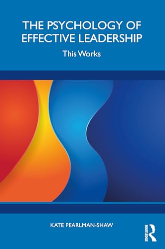The Psychology of Effective Leadership : This Works