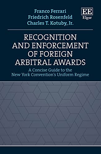 Recognition and Enforcement of Foreign Arbitral Awards : A Concise Guide to the New York Convention's Uniform Regime