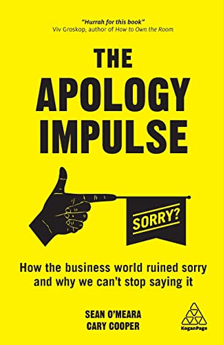 The Apology Impulse: How the Business World Ruined Sorry and Why We Can’t Stop Saying It