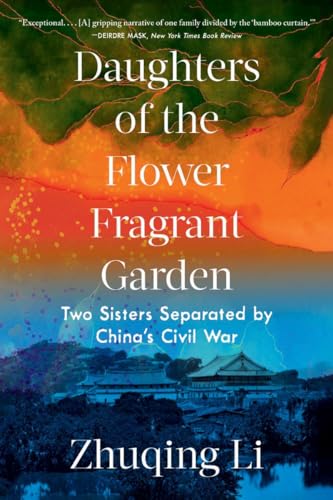 Daughters of the Flower Fragrant Garden: Two Sisters Separated by Chinas Civil War