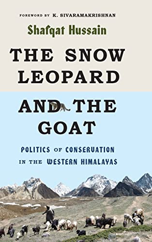 The Snow Leopard and the Goat: Politics of Conservation in the Western Himalayas