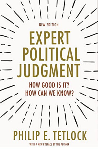 Expert Political Judgment: How Good is it? How Can We Know?: How Good Is It? How Can We Know? - New Edition