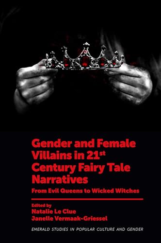 Gender and Female Villains in 21st Century Fairy Tale Narratives: From Evil Queens to Wicked Witches