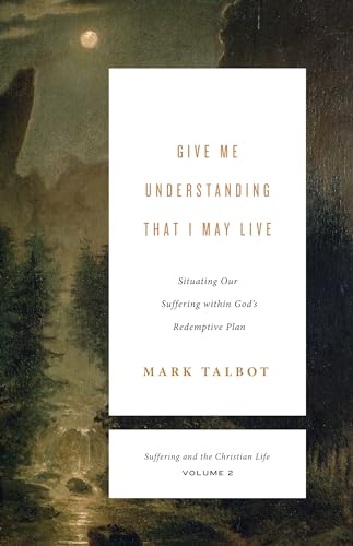 Give Me Understanding That I May Live: Situating Our Suffering within Gods Redemptive Plan