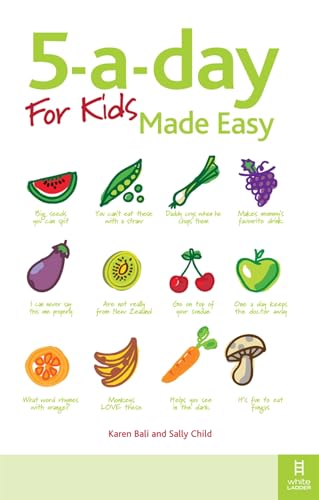 5-a-day For Kids Made Easy: Quick and easy recipes and tips to feed your child more fruit and vegetables and convert fussy eaters