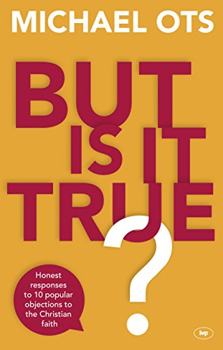 But is it True?: Honest Responses to 10 Popular Objections to the Christian Faith