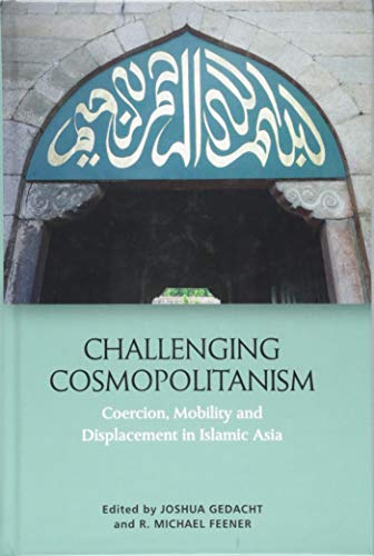 Challenging Cosmopolitanism : Coercion, Mobility and Displacement in Islamic Asia