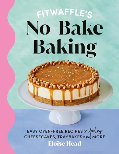 Fitwaffle's No-Bake Baking : Easy oven-free recipes including cheesecakes, traybakes and more