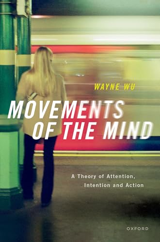 Movements of the Mind: A Theory of Attention, Intention and Action