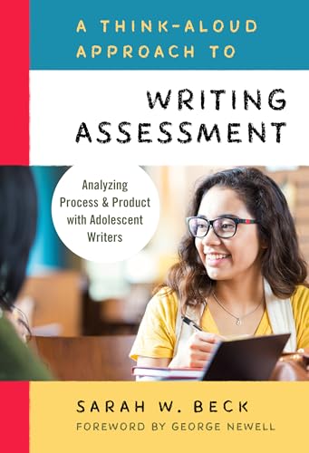A Think-Aloud Approach to Writing Assessment : Analyzing Process and Product with Adolescent Writers