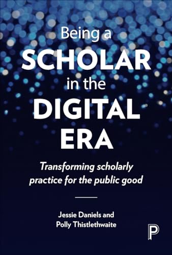 Being a Scholar in the Digital Era : Transforming Scholarly Practice for the Public Good