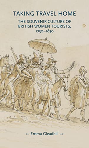 Taking Travel Home : The Souvenir Culture of British Women Tourists, 1750–1830