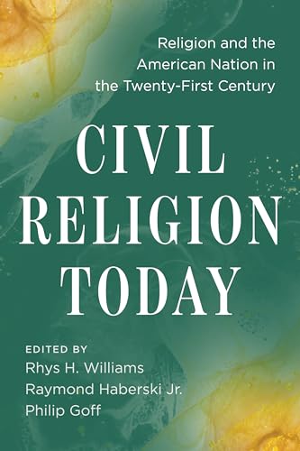 Civil Religion Today: Religion and the American Nation in the Twenty-First Century