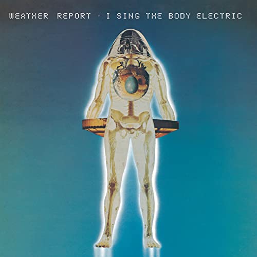 Weather Report - I Sing The Body Electric [CD]
