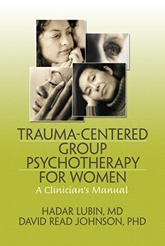 Trauma-Centered Group Psychotherapy for Women : A Clinician's Manual