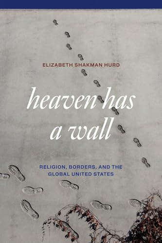 Heaven Has a Wall : Religion, Borders, and the Global United States