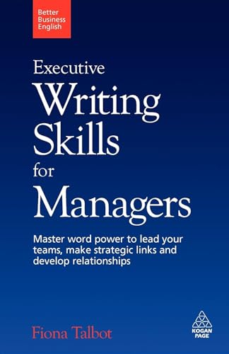 Executive Writing Skills for Managers : Master Word Power to Lead Your Teams, Make Strategic Links and Develop Relationships