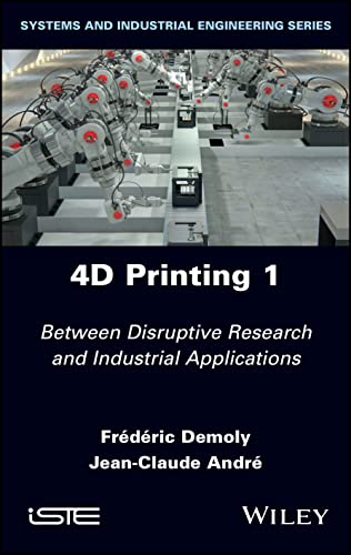 4D Printing, Volume 1 : Between Disruptive Research and Industrial Applications