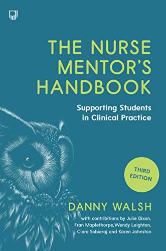 The Nurse Mentor's Handbook: Supporting Students in Clinical Practice: Supervising and Assessing Students in Clinical Practice